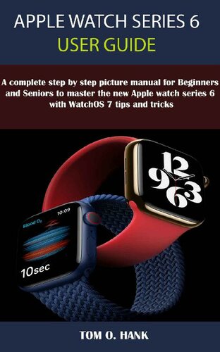 apple-watch-series-6-user-guide-a-complete-step-by-step-picture-manual-for-beginners-and-seniors-to-master-the-new-apple-watch-series-6-with-watchos-7-tips-and-tricks APPLE WATCH SERIES 6 USER GUIDE - A Complete Step By Step Picture Manual for Beginners and seniors to Master the New Apple Watch Series 6 with WatchOS 7 Tips and Tricks