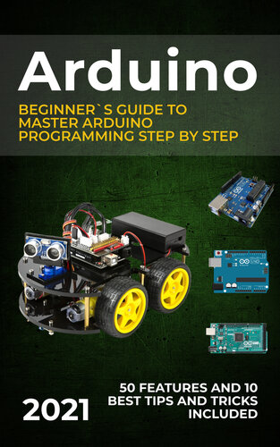 arduino-2021-beginners-guide-to-master-arduino-programming-step-by-step-50-features-and-10-best-tips-and-tricks-included Arduino - 2021 Beginner's Guide to Master Arduino Programming Step by Step. 50 Features and 10 Best Tips and Tricks Included