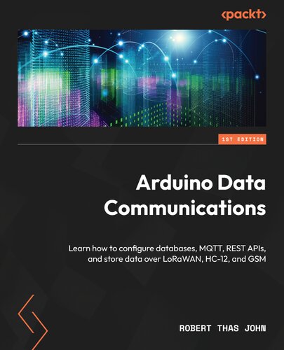 arduino-data-communications-learn-how-to-configure-databases-mqtt-rest-apis-and-store-data-over-lorawan-hc-12-and-gsm Arduino Data Communications - Learn how to configure databases, MQTT, REST APIs, and store data over LoRaWAN, HC-12, and GSM