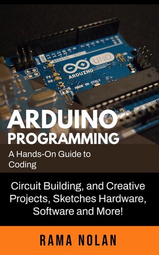 arduino-programming-a-hands-on-guide-to-coding-circuit-building-and-creative-projects-sketches-hardware-software-and-more Arduino Programming - A Hands-On Guide to Coding, Circuit Building, and Creative Projects, Sketches Hardware, Software and More!