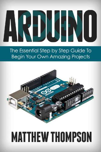 arduino-the-essential-step-by-step-guide-to-begin-your-own-projects-diy-programming-projects-stem Arduino - The Essential Step by Step Guide to Begin Your Own Projects (DIY Programming Projects, STEM)