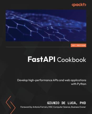 fastapi-cookbook-develop-high-performance-apis-and-web-applications-with-python FastAPI Cookbook - Develop high-performance APIs and web applications with Python