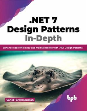 net-7-design-patterns-in-depth-by-vahid-farahmandian .NET 7 Design Patterns In-Depth By Vahid Farahmandian