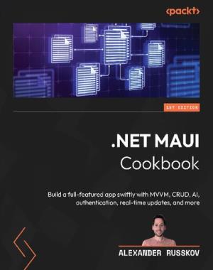 net-maui-cookbook-build-a-full-featured-app-swiftly-with-mvvm-crud-ai-authentication-real-time-updates-and-more .NET MAUI Cookbook - Build a full-featured app swiftly with MVVM, CRUD, AI, authentication, real-time updates, and more