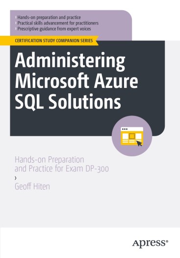 administering-microsoft-azure-sql-solutions-hands-on-preparation-and-practice-for-exam-dp-300-by-geoff-hiten Administering Microsoft Azure SQL Solutions - Hands-on Preparation and Practice for Exam DP-300 by Geoff Hiten