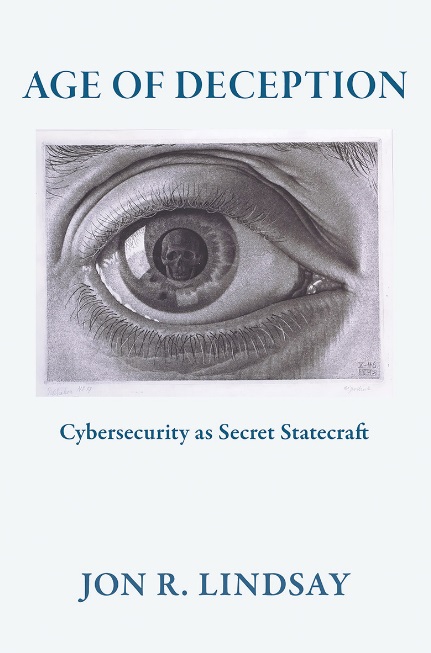 age-of-deception-cybersecurity-as-secret-statecraft-by-jon-r-lindsay Age of Deception - Cybersecurity as Secret Statecraft by Jon R. Lindsay