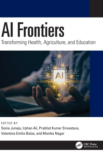 ai-frontiers-transforming-health-agriculture-and-education-by-sonia-juneja-irphan-ali-prabhat-kumar-srivastava-valentina-emilia-balas-monika-nagar AI Frontiers - Transforming Health, Agriculture, and Education by Sonia Juneja, Irphan Ali, Prabhat Kumar Srivastava, Valentina Emilia Balas, Monika Nagar