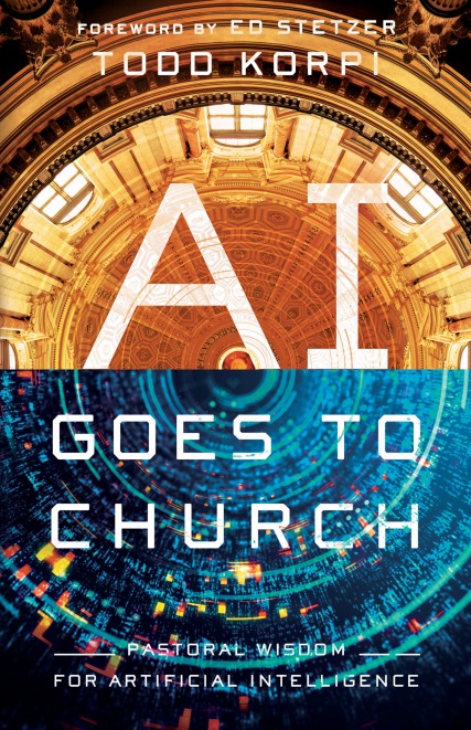 ai-goes-to-church-pastoral-wisdom-for-artificial-intelligence-by-todd-korpi AI Goes to Church - Pastoral Wisdom for Artificial Intelligence by Todd Korpi