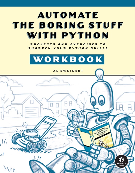 Automate the Boring Stuff with Python Workbook - Projects and Exercises to Sharpen Your Python Skills by Al Sweigart