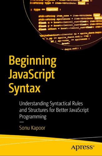 beginning-javascript-syntax-understanding-syntactical-rules-and-structures-for-better-javascript-programming Beginning JavaScript Syntax - Understanding Syntactical Rules and Structures for Better JavaScript Programming