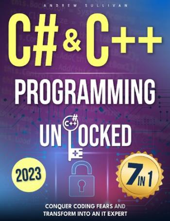 C# & C++ Programming Unlocked, 7 IN 1 - Conquer Coding Fears, Master Game & Mobile-IoT Development, and Transform into an IT Expert with this Course Guide for Budding Coders to Industry Pros