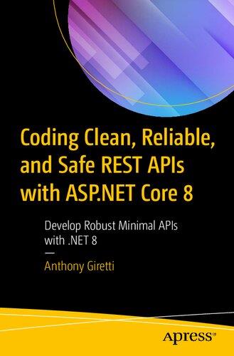 Coding Clean, Reliable, and Safe REST APIs with ASP.NET Core 8 - Develop Robust Minimal APIs with . NET 8