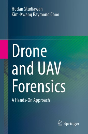 drone-and-uav-forensics-a-hands-on-approach-by-hudan-studiawan-kim-kwang-raymond-choo Drone and UAV Forensics - A Hands-On Approach by Hudan Studiawan, Kim-Kwang Raymond Choo