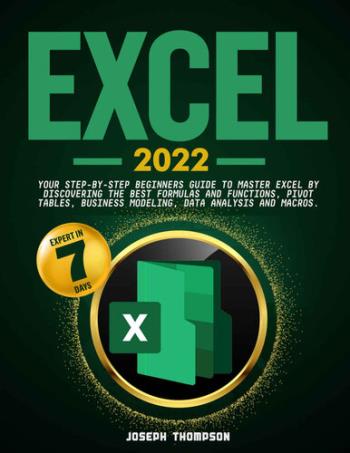 excel-2022-your-step-by-step-beginners-guide-to-master-excel-by-discovering-the-best-formulas-and-functions-pivot-tables-business-modeling-data-analysis-and-macros Excel 2022 - Your Step-By-Step Beginners Guide To Master Excel By Discovering The Best Formulas And Functions, Pivot Tables, Business Modeling, Data Analysis and Macros