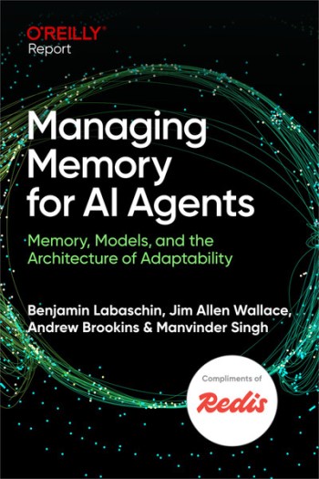 managing-memory-for-ai-agents-by-benjamin-labaschin-jim-allen-wallace-andrew-brookins-manvinder-singh Managing Memory for AI Agents by Benjamin Labaschin, Jim Allen Wallace, Andrew Brookins, Manvinder Singh