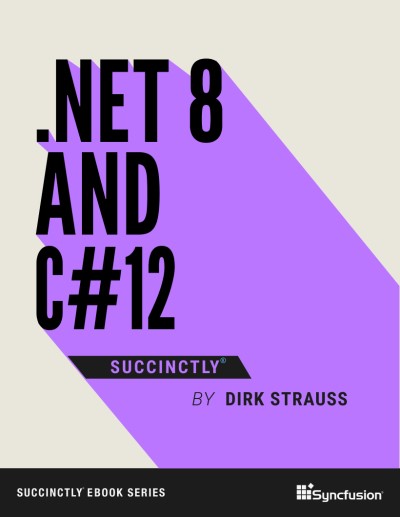 net-8-and-c-12-succinctly-by-dirk-strauss .NET 8 and C# 12 Succinctly by Dirk Strauss