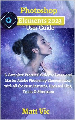 photoshop-elements-2023-user-guide-a-complete-practical-guide-to-learn-and-master-adobe Photoshop Elements 2023 User Guide - A Complete Practical Guide to Learn and Master Adobe