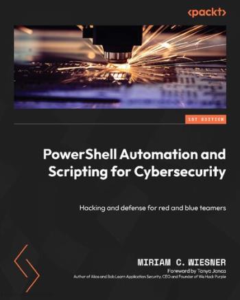 PowerShell Automation and Scripting for Cybersecurity - Hacking and defense for red and blue teamers