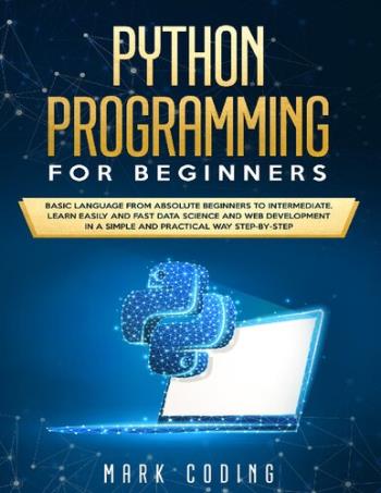 python-programming-for-beginners-basic-language-from-absolute-beginners-to-intermediate-by-mark-coding Python Programming for Beginners - Basic Language from Absolute Beginners to Intermediate By MARK CODING