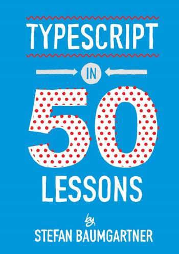 typescript-in-50-lessons-by-stefan-baumgartner TypeScript in 50 Lessons By Stefan Baumgartner